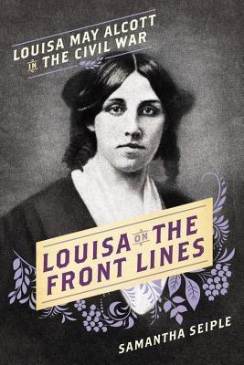 Louisa on the Front Lines: Louisa May Alcott in the Civil War - Hardcover | Diverse Reads