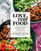 Love Real Food: More Than 100 Feel-Good Vegetarian Favorites to Delight the Senses and Nourish the Body: A Cookbook - Hardcover | Diverse Reads