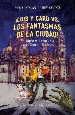 ¬°Luis Y Caro vs. Los Fantasmas de la Ciudad! / Luis and Caro vs. the Mexico City Ghosts! - Paperback | Diverse Reads