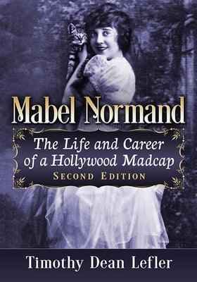 Mabel Normand: The Life and Career of a Hollywood Madcap, 2D Ed. - Paperback | Diverse Reads