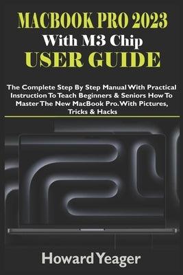MacBook Pro 2023 With M3 Chip User Guide: The Complete Step By Step Manual With Practical Instruction To Teach Beginners & Seniors How To Master The N - Paperback | Diverse Reads