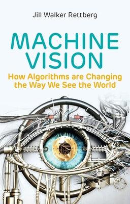 Machine Vision: How Algorithms Are Changing the Way We See the World - Paperback | Diverse Reads