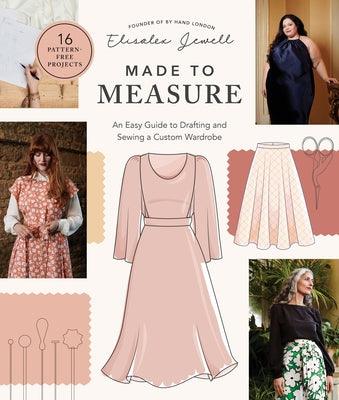 Made to Measure: An Easy Guide to Drafting and Sewing a Custom Wardrobe - 16 Pattern-Free Projects - Paperback | Diverse Reads