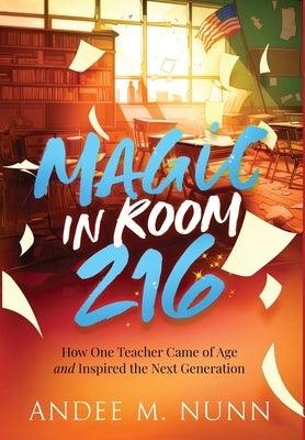 Magic in Room 216: How One Teacher Came of Age and Inspired the Next Generation - Hardcover | Diverse Reads