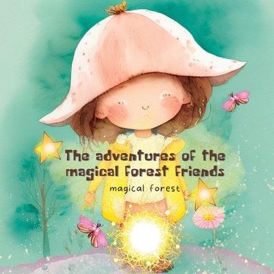 Magical Forest: the Adventures of the Magical Forest Friends - Paperback | Diverse Reads