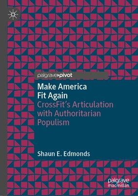 Make America Fit Again: Crossfit's Articulation with Authoritarian Populism - Hardcover | Diverse Reads