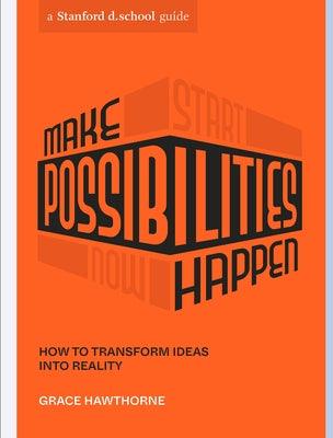 Make Possibilities Happen: How to Transform Ideas Into Reality - Paperback | Diverse Reads