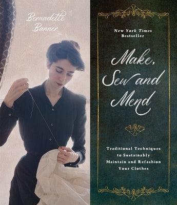 Make, Sew and Mend: Traditional Techniques to Sustainably Maintain and Refashion Your Clothes - Paperback | Diverse Reads