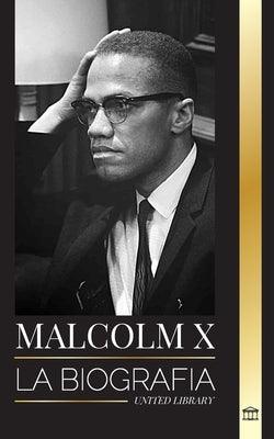 Malcolm X: La Biograf√≠a, vida y muerte de un ministro musulm√°n estadounidense y activista de los derechos humanos; su reinvenci√≥n - Paperback | Diverse Reads