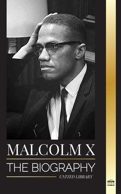 Malcolm X: The Biography, Life and Death of an American Muslim minister and human rights activist; his Reinvention and Arising - Paperback | Diverse Reads