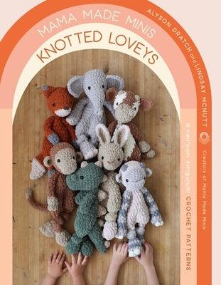Mama Made Minis Knotted Loveys: 16 Heirloom Amigurumi Crochet Patterns - Paperback | Diverse Reads