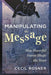 Manipulating the Message: How Powerful Forces Shape the News - Paperback | Diverse Reads