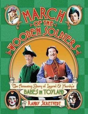 March of the Wooden Soldiers: The Amazing Story of Laurel & Hardy's "Babes in Toyland" - Paperback | Diverse Reads