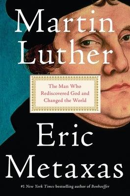 Martin Luther: The Man Who Rediscovered God and Changed the World - Hardcover | Diverse Reads