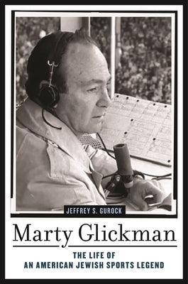 Marty Glickman: The Life of an American Jewish Sports Legend - Hardcover | Diverse Reads