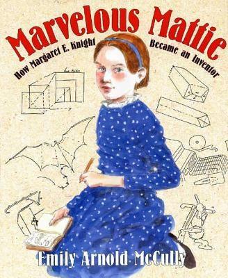 Marvelous Mattie: How Margaret E. Knight Became an Inventor - Hardcover | Diverse Reads