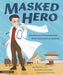 Masked Hero: How Wu Lien-Teh Invented the Mask That Ended an Epidemic - Hardcover | Diverse Reads