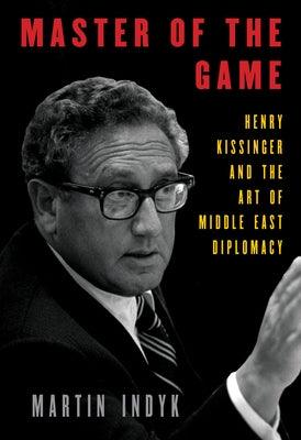 Master of the Game: Henry Kissinger and the Art of Middle East Diplomacy - Hardcover | Diverse Reads