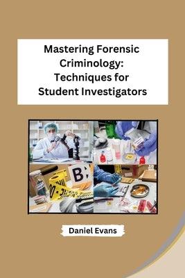 Mastering Forensic Criminology: Techniques for Student Investigators - Paperback | Diverse Reads