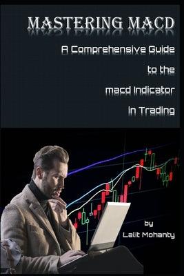 Mastering MACD: A Comprehensive Guide to the Moving Average Convergence Divergence Indicator in Trading - Paperback | Diverse Reads