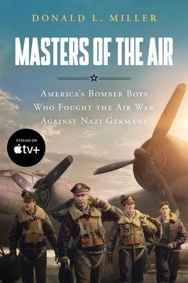 Masters of the Air Mti: America's Bomber Boys Who Fought the Air War Against Nazi Germany - Paperback | Diverse Reads