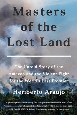 Masters of the Lost Land: The Untold Story of the Amazon and the Violent Fight for the World's Last Frontier - Hardcover | Diverse Reads