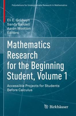 Mathematics Research for the Beginning Student, Volume 1: Accessible Projects for Students Before Calculus - Paperback | Diverse Reads