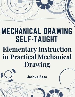 Mechanical Drawing Self-Taught: Elementary Instruction in Practical Mechanical Drawing - Paperback | Diverse Reads