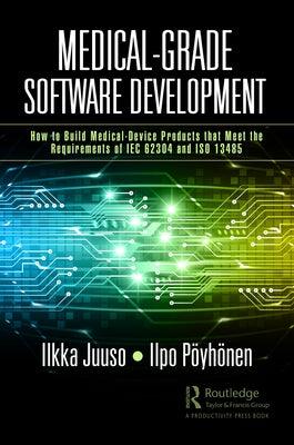 Medical-Grade Software Development: How to Build Medical-Device Products That Meet the Requirements of IEC 62304 and ISO 13485 - Paperback | Diverse Reads