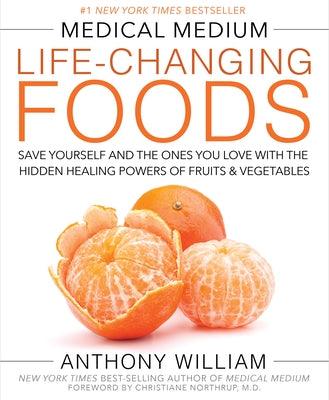 Medical Medium Life-Changing Foods: Save Yourself and the Ones You Love with the Hidden Healing Powers of Fruits & Vegetables - Hardcover | Diverse Reads