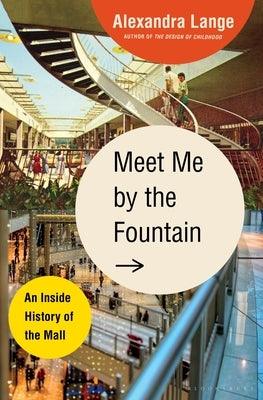 Meet Me by the Fountain: An Inside History of the Mall - Hardcover | Diverse Reads