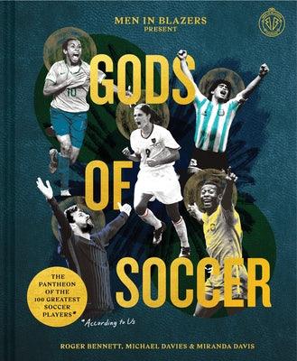 Men in Blazers Present Gods of Soccer: The Pantheon of the 100 Greatest Soccer Players (According to Us) - Hardcover | Diverse Reads