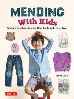 Mending with Kids: Patching, Painting, Sewing and Other Kid-Friendly Techniques - Hardcover | Diverse Reads