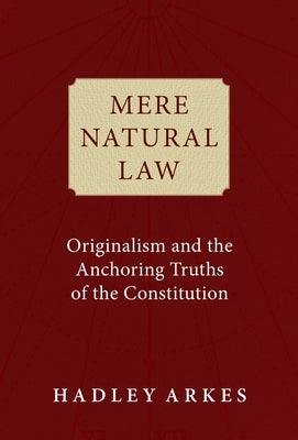 Mere Natural Law: Originalism and the Anchoring Truths of the Constitution - Hardcover | Diverse Reads