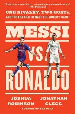 Messi vs. Ronaldo: One Rivalry, Two Goats, and the Era That Remade the World's Game - Paperback | Diverse Reads