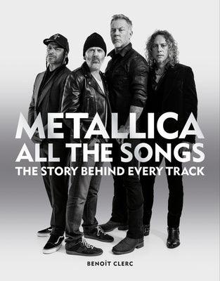 Metallica All the Songs: The Story Behind Every Track - Hardcover | Diverse Reads