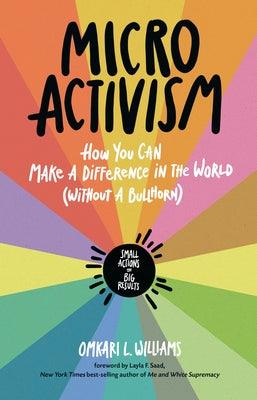 Micro Activism: How You Can Make a Difference in the World Without a Bullhorn - Paperback | Diverse Reads