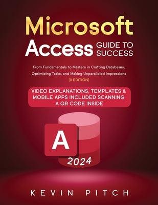 Microsoft Access Guide to Success: From Fundamentals to Mastery in Crafting Databases, Optimizing Tasks, and Making Unparalleled Impressions [II EDITI - Paperback | Diverse Reads