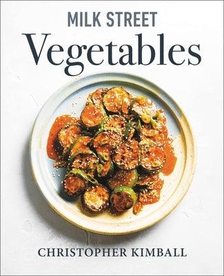 Milk Street Vegetables: 250 Bold, Simple Recipes for Every Season - Hardcover | Diverse Reads