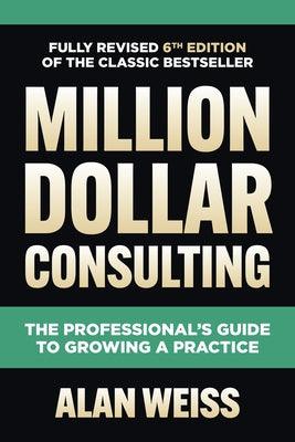 Million Dollar Consulting: The Professional's Guide to Growing a Practice - Hardcover | Diverse Reads