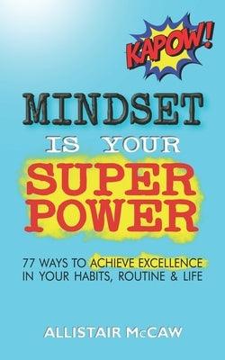 Mindset Is Your Superpower: 77 Ways to Achieve Excellence in Your Habits, Routine & Life - Paperback | Diverse Reads