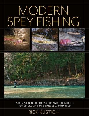 Modern Spey Fishing: A Complete Guide to Tactics and Techniques for Single- And Two-Handed Approaches - Hardcover | Diverse Reads