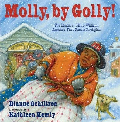 Molly, by Golly!: The Legend of Molly Williams, America's First Female Firefighter - Hardcover | Diverse Reads