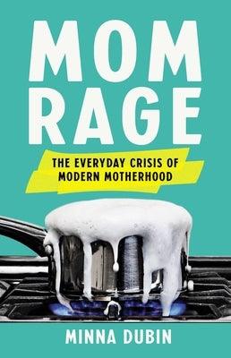 Mom Rage: The Everyday Crisis of Modern Motherhood - Hardcover | Diverse Reads