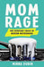 Mom Rage: The Everyday Crisis of Modern Motherhood - Hardcover | Diverse Reads