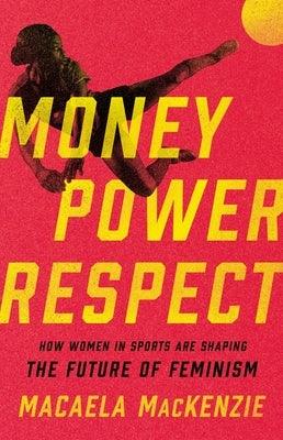 Money, Power, Respect: How Women in Sports Are Shaping the Future of Feminism - Hardcover | Diverse Reads