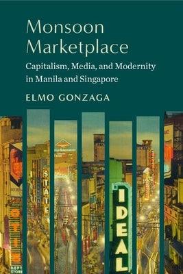 Monsoon Marketplace: Capitalism, Media, and Modernity in Manila and Singapore - Hardcover | Diverse Reads