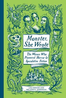 Monster, She Wrote: The Women Who Pioneered Horror and Speculative Fiction - Hardcover | Diverse Reads