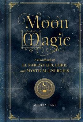 Moon Magic: A Handbook of Lunar Cycles, Lore, and Mystical Energies - Hardcover | Diverse Reads
