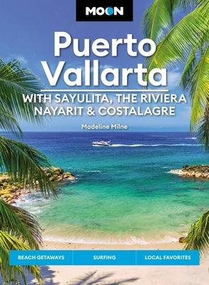 Moon Puerto Vallarta: With Sayulita, the Riviera Nayarit & Costalegre: Getaways, Beaches & Surfing, Local Flavors - Paperback | Diverse Reads